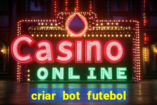 criar bot futebol virtual bet365